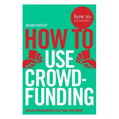 how to: use crowdfunding - Julian Costley