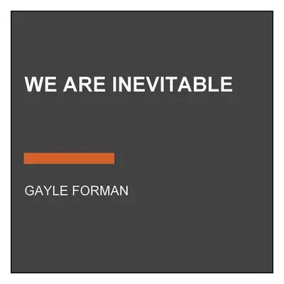 We Are Inevitable - Gayle Forman