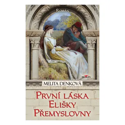 První láska Elišky Přemyslovny - Melita Denková