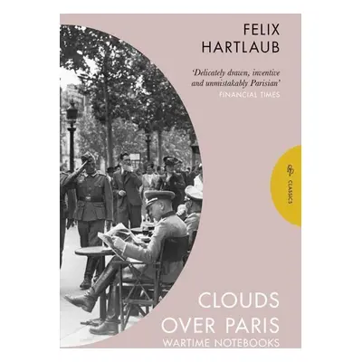 Clouds over Paris: The Wartime Notebooks of Felix Hartlaub - Felix Hartlaub