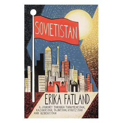 Sovietistan - Erika Fatland