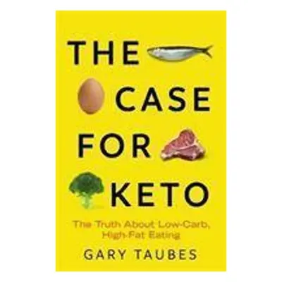 The Case for Keto - Gary Taubes