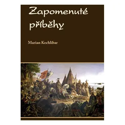 Zapomenuté příběhy - Marian Kechlibar