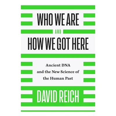 Who We Are and How We Got Here - David Reich