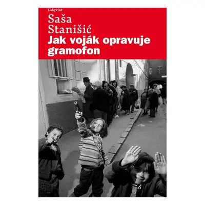 Jak voják opravuje gramofon - Saša Stanišić