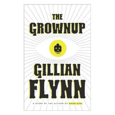 The Grownup: A Gillian Flynn Short - Gillian Flynn