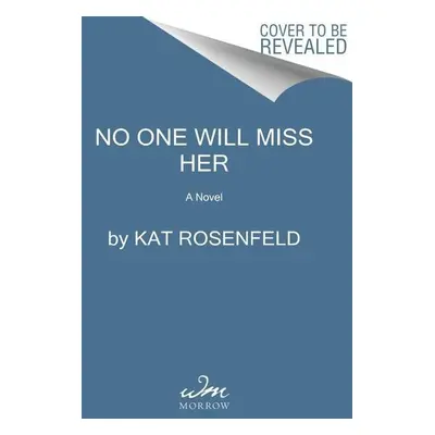 No One Will Miss Her - Kat Rosenfield