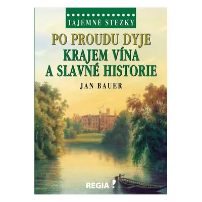 Po proudu Dyje Krajem vína a slavné historie - Jan Bauer