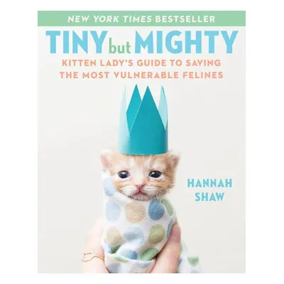 Tiny But Mighty - Hannah Shaw