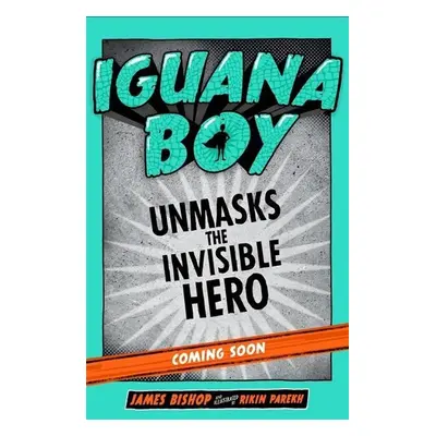 Iguana Boy Unmasks The Invisible Hero - James Bishop