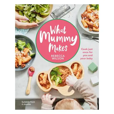 What Mummy Makes - Rebecca Wilson