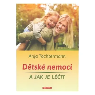 Dětské nemoci a jak je léčit - Anja Tochtermann