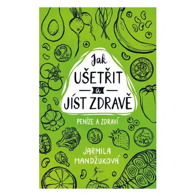 Peníze a zdraví – Jak ušetřit a jíst zdravě - Jarmila Mandžuková