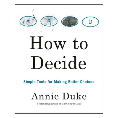 How to Decide - Annie Duke