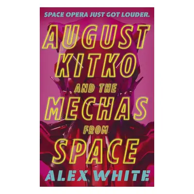 August Kitko and the Mechas from Space - Alex White