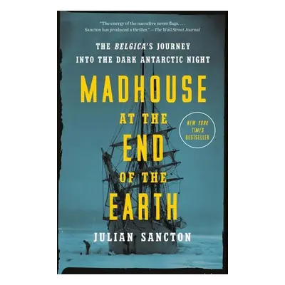 Madhouse at the End of the Earth - Julian Sancton