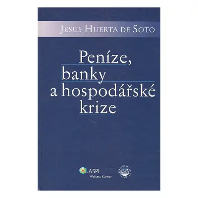 Peníze, banky a hospodářské krize - Hernando de Soto