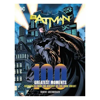 Batman: 100 Greatest Moments - Autor Neuveden