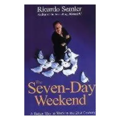 The Seven-Day Weekend - Ricardo Semler