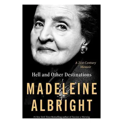 Hell and Other Destinations - Madeleine Albright