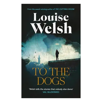 To the Dogs - Louise Welsh