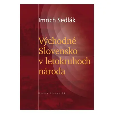 Východné Slovensko v letokruhoch národa - Imrich Sedlák