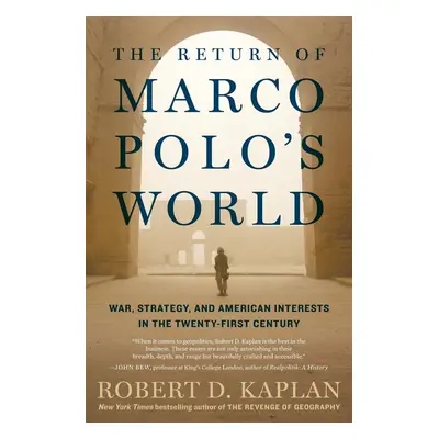 The Return of Marco Polo's World - Robert D. Kaplan