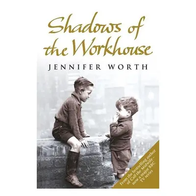 Shadows of the Workhouse - Jennifer Worth