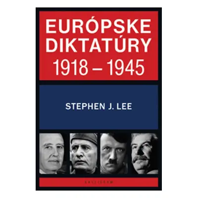 Európske diktatúry 1918 - 1945 - Stephen J. Lee