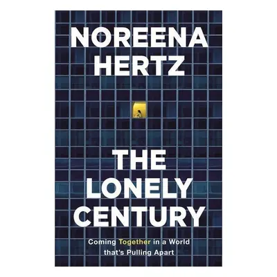 The Lonely Century - Noreena Hertz