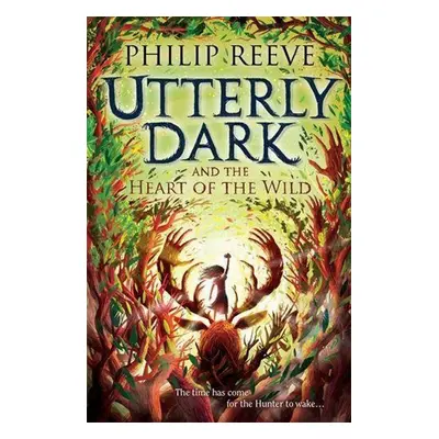 Utterly Dark and the Heart of the Wild - Philip Reeve