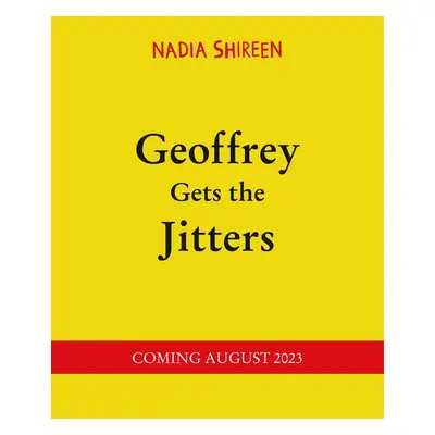 Geoffrey Gets the Jitters - Nadia Shireen