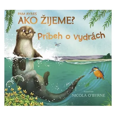 Ako žijeme? Príbeh o vydrách - Pam Ayres