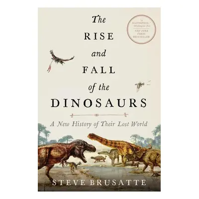 The Rise and Fall of the Dinosaurs - Steve Brusatte