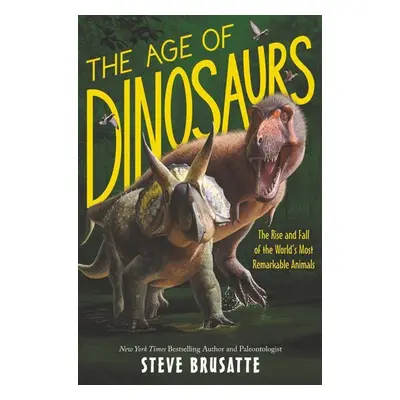 The Age of Dinosaurs - Steve Brusatte