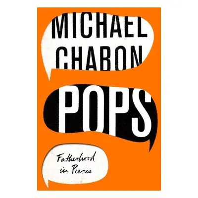 Pops: Fatherhood in Pieces - Michael Chabon