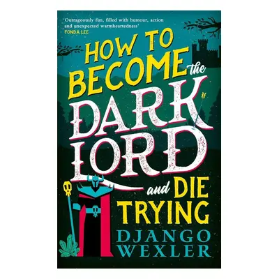 How to Become the Dark Lord and Die Trying - Harris Godfrey