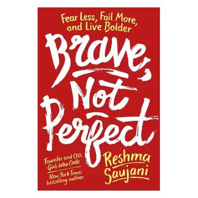 Brave, Not Perfect - Reshma Saujani