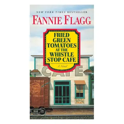 Fried Green Tomatoes at the Whistlestop Cafe - Fannie Flagg