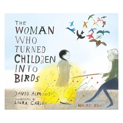 The Woman Who Turned Children into Birds - David Almond