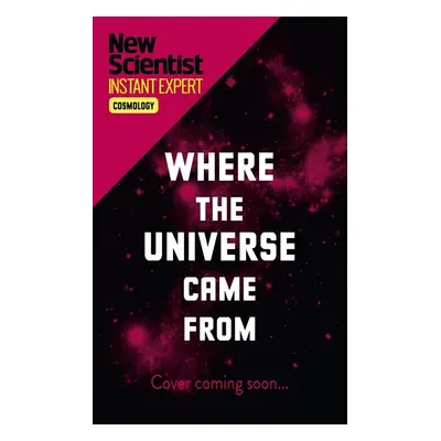 Where the Universe Came from - New Scientist