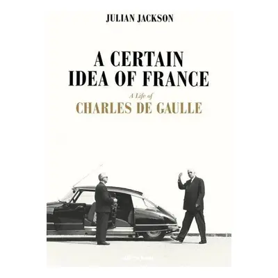 A Certain Idea of France - Julian Jackson