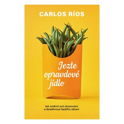 Jezte opravdové jídlo - Carlos Ríos