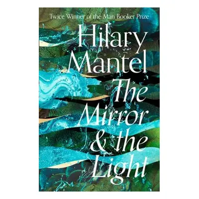 The Mirror and the Light - Hilary Mantel