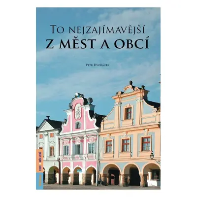 To nejzajímavější z měst a obcí - Petr Dvořáček