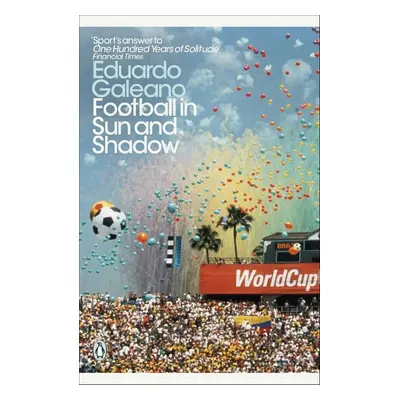 Football in Sun and Shadow - Eduardo Galeano