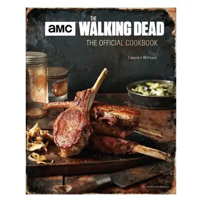 The Walking Dead: The Official Cookbook and Survival Guide - Lauren Wilson