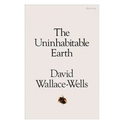 The Uninhabitable Earth - David Wallace-Wells