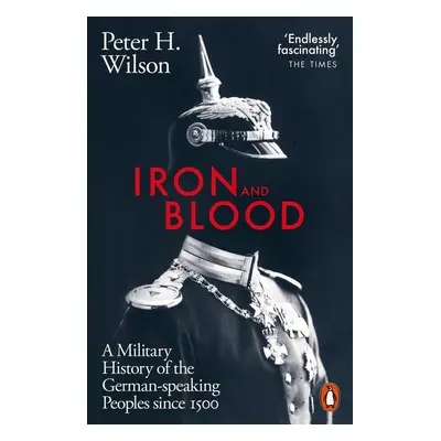 Iron and Blood - Peter H. Wilson