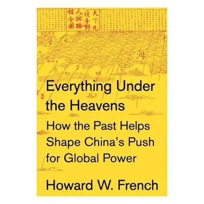 Everything Under the Heavens - Howard W. French